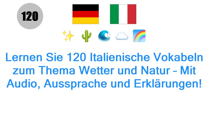 Lernen Sie 120 Italienische Vokabeln zum Thema Wetter und Natur – Mit Audio, Aussprache und Erklärungen!